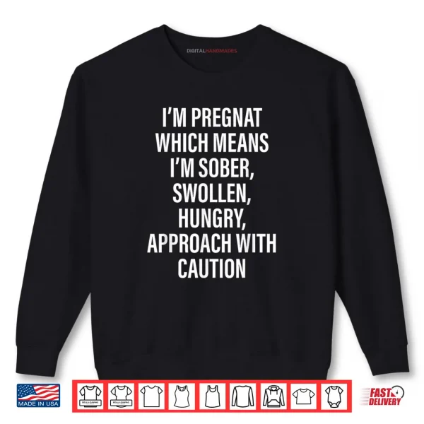 Sweatshirt Im Pregnant Which Means Im Sober Swollen Hungry Shirt