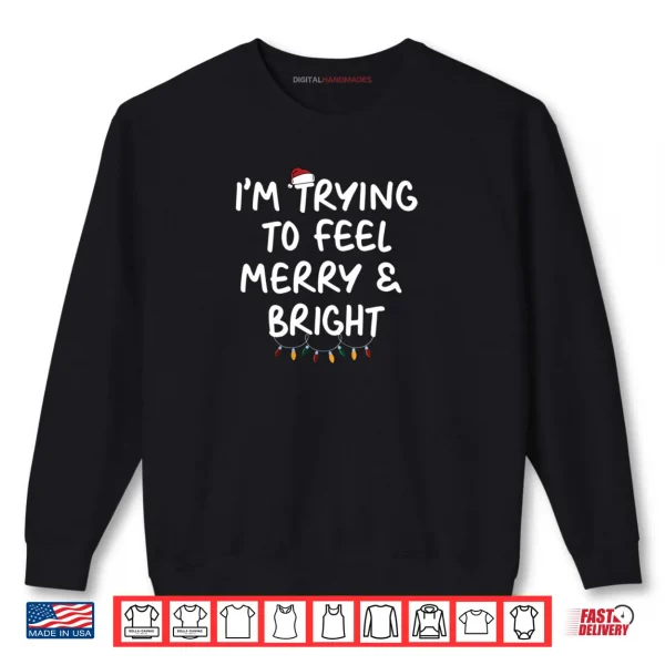 Sweatshirt Im Trying To Feel Merry Xmas Bright Matching Couples Shirt