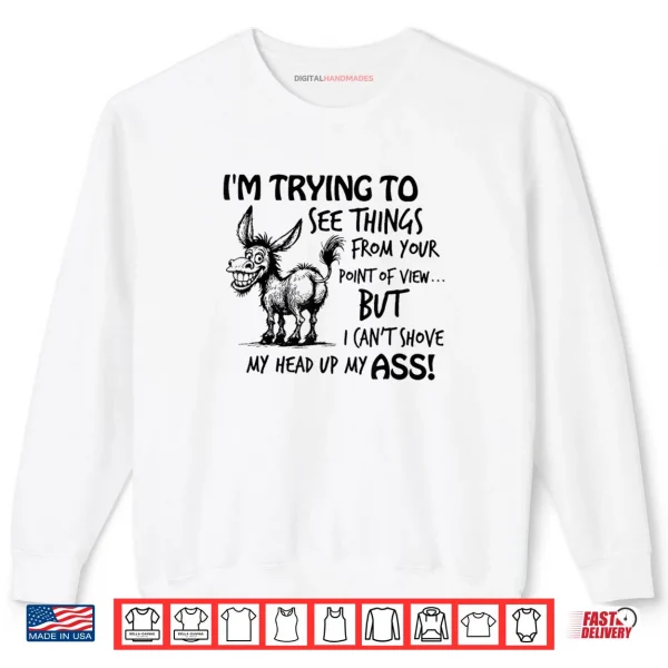 Sweatshirt Im Trying to See Things from Your Point of View But I Cant Shirt