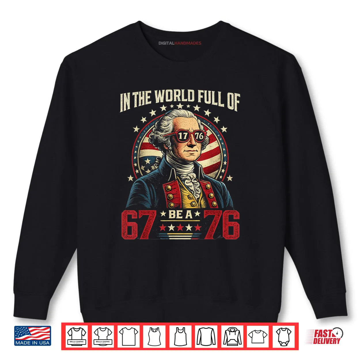 In The World Full of 67 to Be A 76 George Washington 67 Meme Shirt In The World Full of 67 to Be A 76 George Washington 67 Meme Shirt