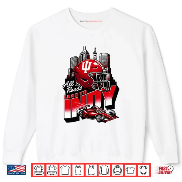 Indiana Hoosiers All Roads Lead to Indy Shirt 1 Sweatshirt Indiana Hoosiers All Roads Lead to Indy Shirt 1