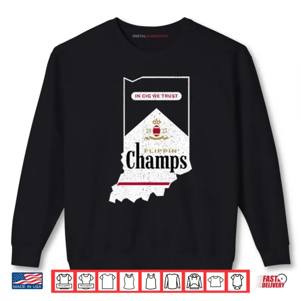 Indiana Hoosiers Flippin’ Champs In Cig We Trust Shirt 1 Sweatshirt Indiana Hoosiers Flippin Champs In Cig We Trust Shirt