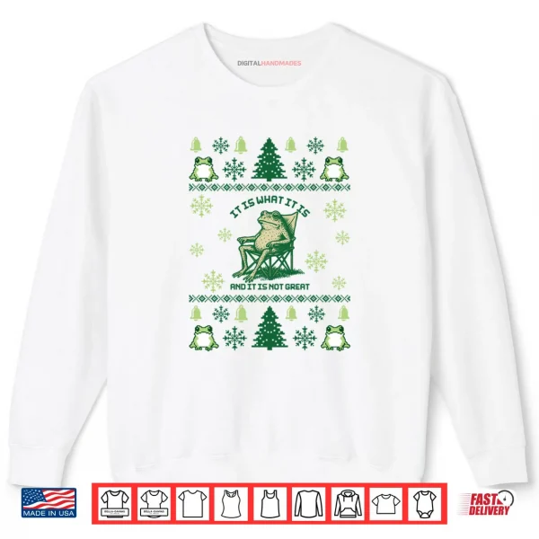 Sweatshirt It Is What It Is And It Is Not Great Frog Meme Xmas Ugly Shirt