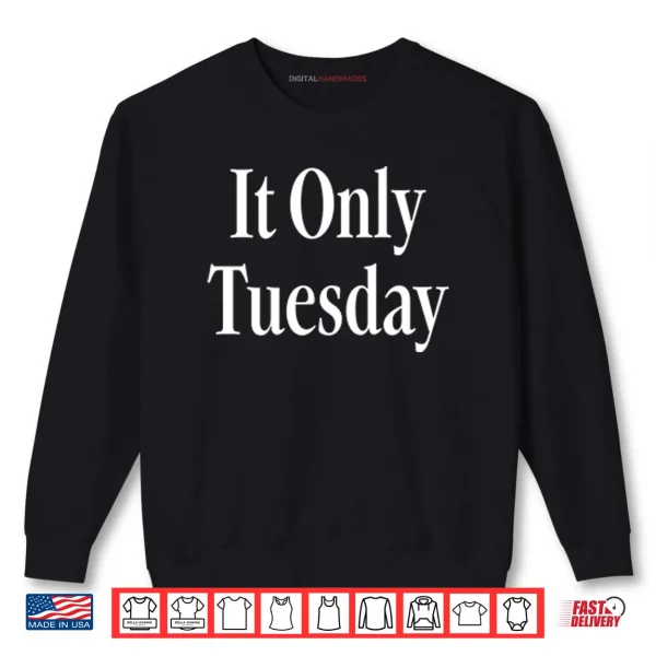 Sweatshirt It Only Tuesday Shirt