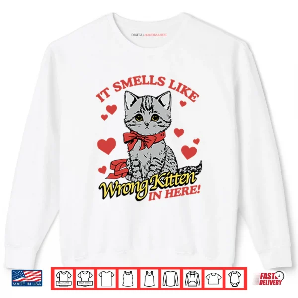 It Smells Like Wrong Kitten In Here Shirt 1 Sweatshirt It Smells Like Wrong Kitten In Here Shirt