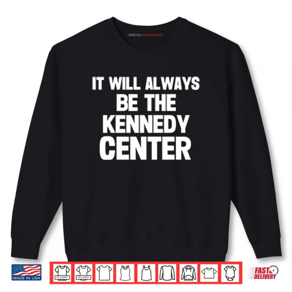Sweatshirt It Will Always Be The Kennedy Center Shirt 2