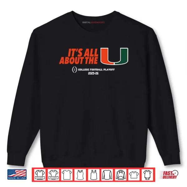Sweatshirt Its All About The U Miami Hurricanes College Football Playoff 2025 26 Shirt