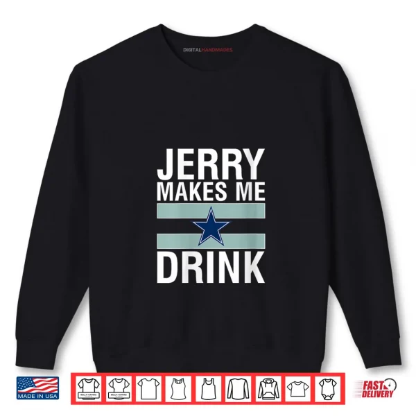 Jerry Makes Me Drink Humor Football Grumpy Fan Shirt 1 Sweatshirt Jerry Makes Me Drink Humor Football Grumpy Fan Shirt