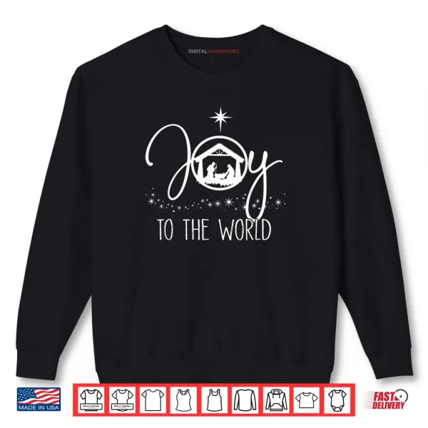 Joy to The World Jesus Christian Nativity Scence Christmas Shirt 1 Sweatshirt Joy to The World Jesus Christian Nativity Scence Christmas Shirt