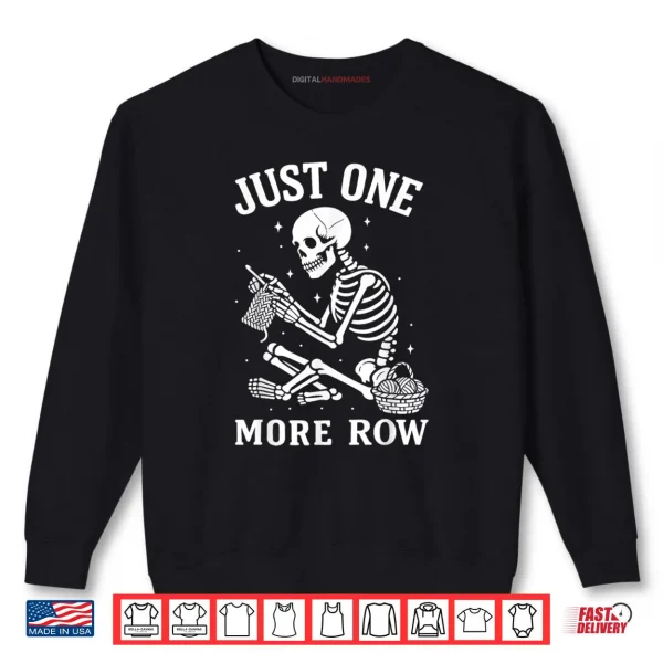 Just One More Row Crochet Skeleton Crocheting Knitting Lover Shirt 1 Sweatshirt Just One More Row Crochet Skeleton Crocheting Knitting Lover Shirt 1