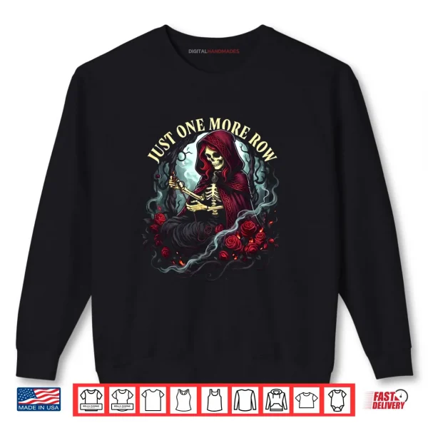 Just One More Row Crochet Skeleton Crocheting Knitting Lover Shirt 1 Sweatshirt Just One More Row Crochet Skeleton Crocheting Knitting Lover Shirt