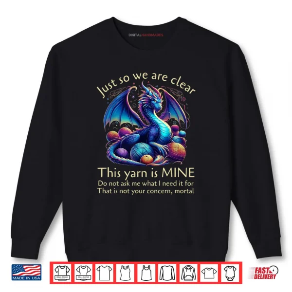 Sweatshirt Just So We Are Clear This Yarn Is Mine Funny Dragon Knitting Shirt