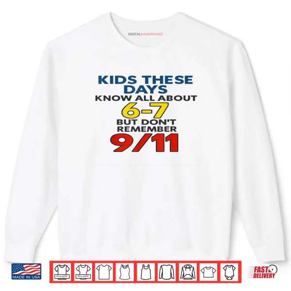Sweatshirt Kids These Days 6 7 But Dont Remember 9 11 Funny Meme Shirt