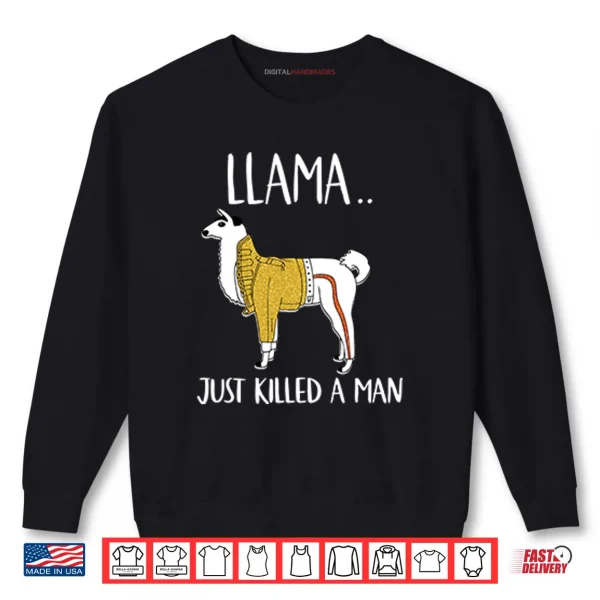 Llama Just Killed A Man Funny Shirt 1 Sweatshirt Llama Just Killed A Man Funny Shirt