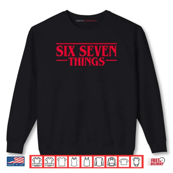 Meme 67 Retro Six Seven Things Stranger Things Shirt 1 Sweatshirt Meme 67 Retro Six Seven Things Stranger Things Shirt