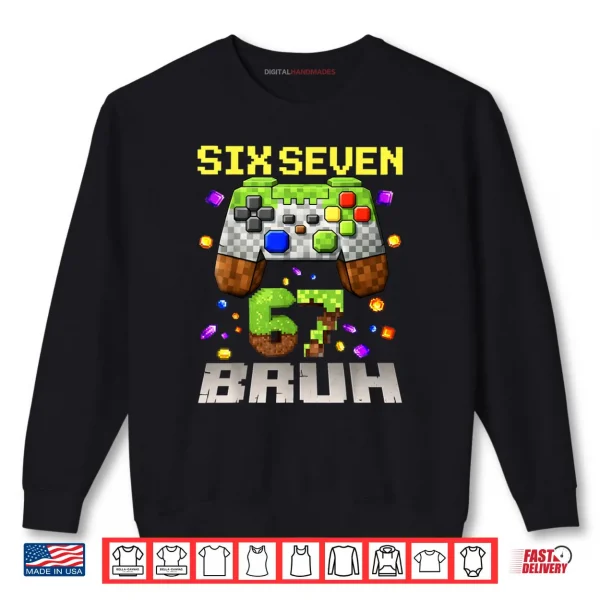 Sweatshirt Meme Six Seven 67 Bruh Video Game Gift Shirt