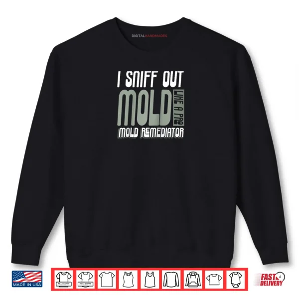 Mold Remediator Mold Removal Shirt 1 Sweatshirt Mold Remediator Mold Removal Shirt