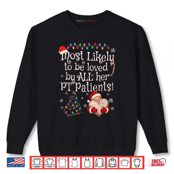 Most Likely to Be Loved by All Her PT Patients Christmas Shirt 1 Sweatshirt Most Likely to Be Loved by All Her PT Patients Christmas Shirt