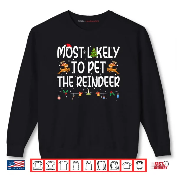 Most Likely to Pet The Reindeer Family Matching Christmas Shirt 1 Sweatshirt Most Likely to Pet The Reindeer Family Matching Christmas Shirt