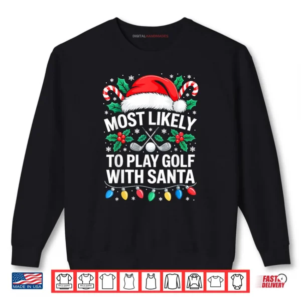 Sweatshirt Most Likely to Play Golf with Santa Shirt Family Christmas Shirt