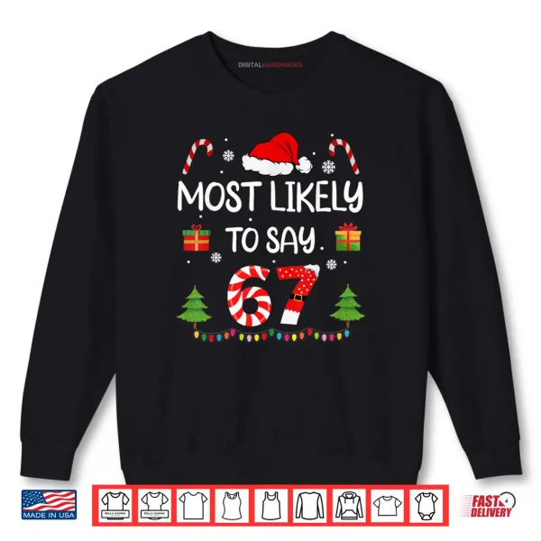 Most Likely to say 67 Meme Six Seven Santa Christmas Family Shirt 1 Sweatshirt Most Likely to say 67 Meme Six Seven Santa Christmas Family Shirt