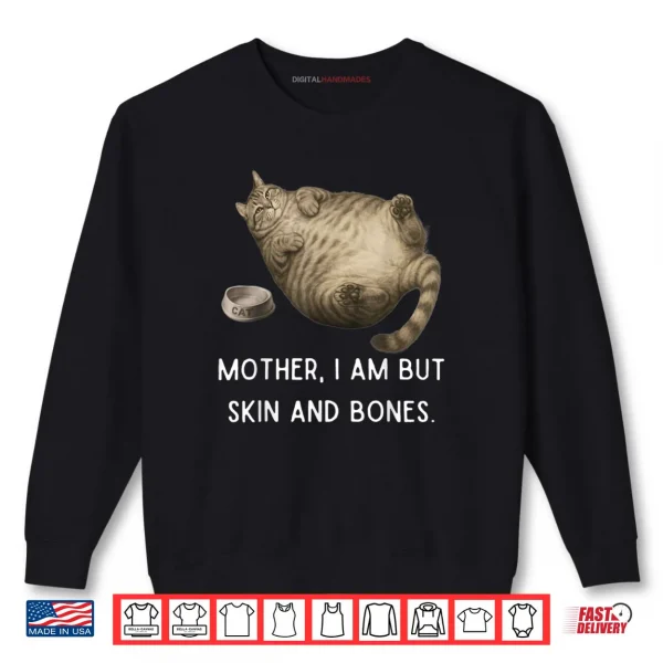 Sweatshirt Mother I Am But Skin and Bones Chubby Cat Shirt