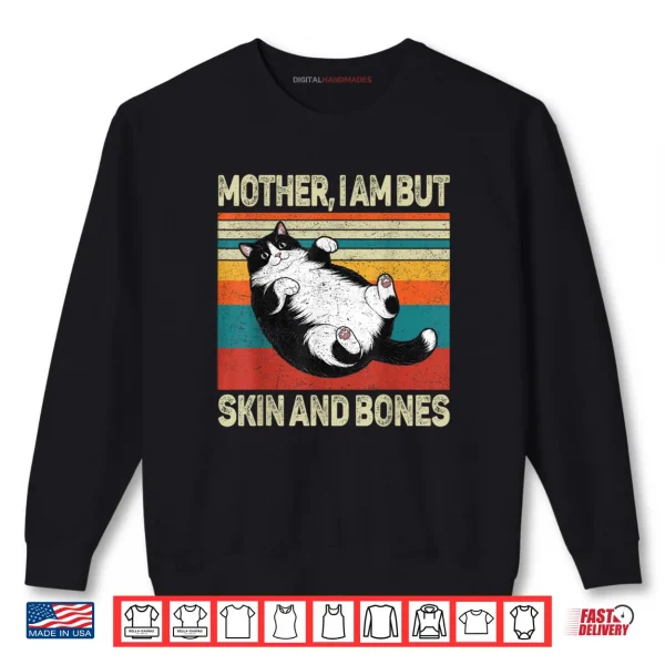 Sweatshirt Mother I Am But Skin and Bones Funny Humor Saying Cat Meme Shirt