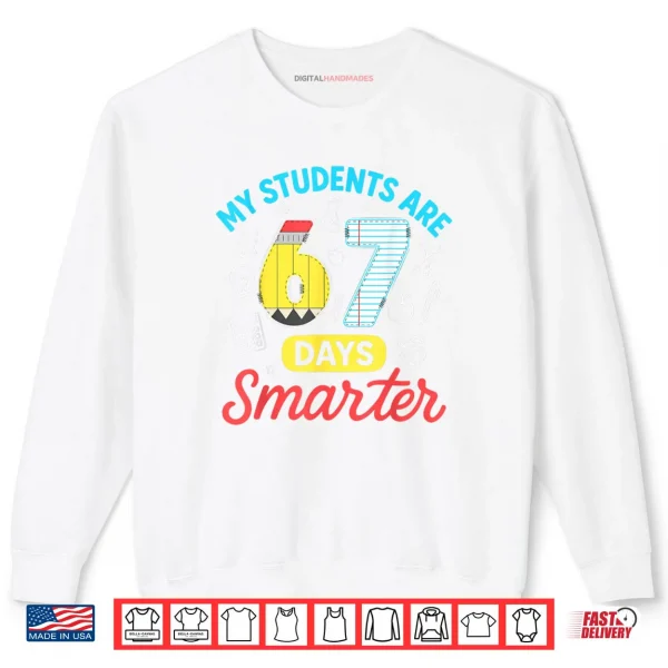 My Students are 67 Days Smarter Funny Six Seven Meme Teacher Shirt 1 Sweatshirt My Students are 67 Days Smarter Funny Six Seven Meme Teacher Shirt