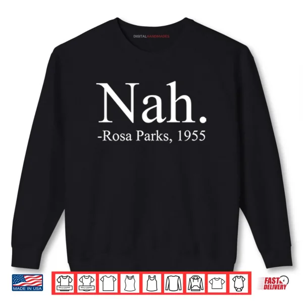 Nah Rosa Parks 1955 Shirt 1 Sweatshirt Nah Rosa Parks 1955 Shirt