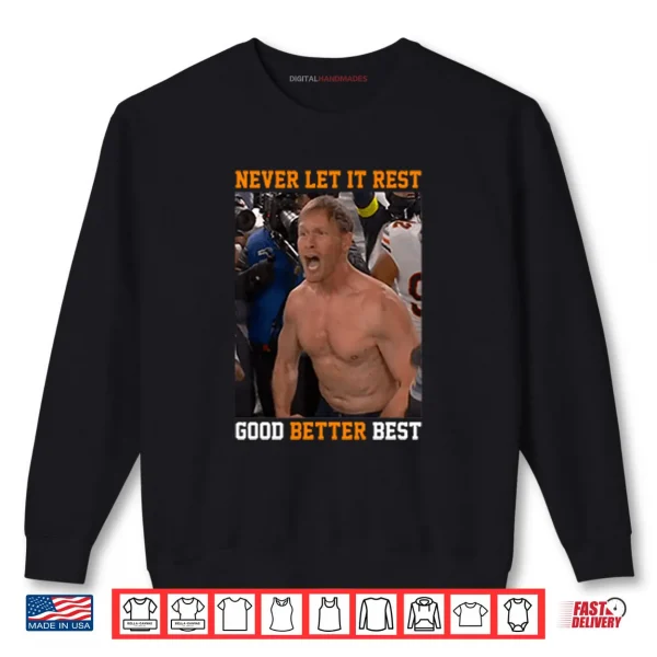 Sweatshirt Never Let It Rest Good Better Best Ben Johnson Shirt