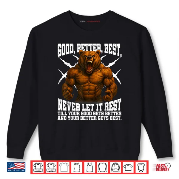 Never Let it Rest Till Your Good Gets Best Motivation Quote Shirt 1 Sweatshirt Never Let it Rest Till Your Good Gets Best Motivation Quote Shirt