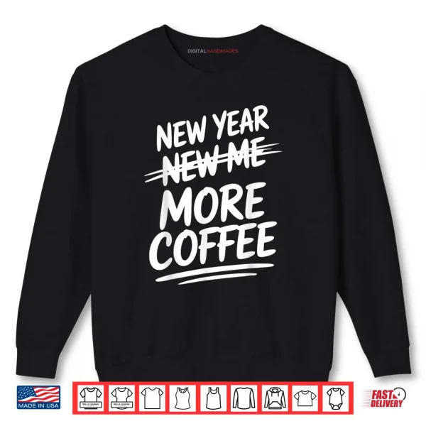 Sweatshirt New Year More Coffee Funny Sarcastic Resolution Quote Shirt