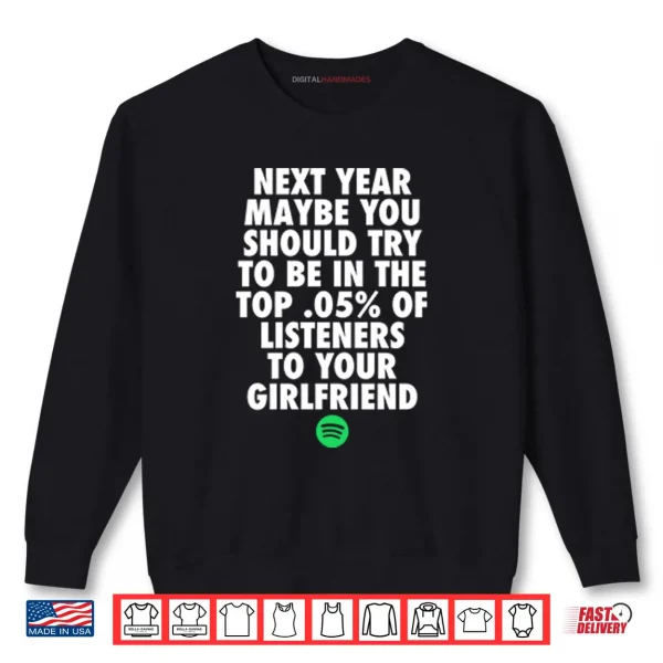 Next Year Maybe You Should Try To Be In The Top 0.5% Of Listeners Shirt 1 Sweatshirt Next Year Maybe You Should Try To Be In The Top 0.5% Of Listeners Shirt
