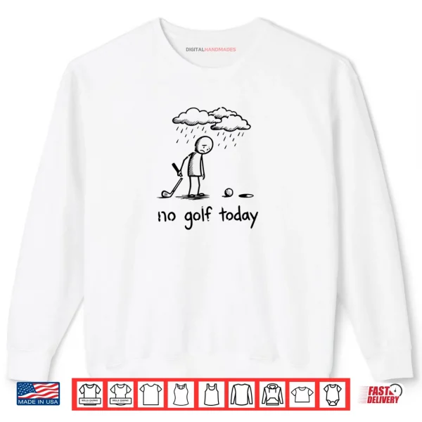 Sweatshirt No Golf Today Sad Graphic Stickman Golfer Figure Shirt