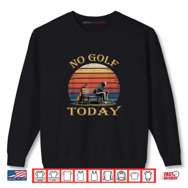 Sweatshirt No Golf Today Sad Stickman Golfer Golfers Retro Shirt