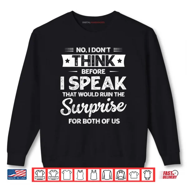 No I Don't Think Before I Speak Shirt 1 Sweatshirt No I Dont Think Before I Speak Shirt