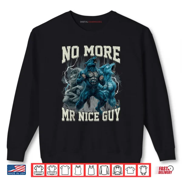 No More Mr Nice Guy Alpha Wolf Meme Dad Papa Shirt 1 Sweatshirt No More Mr Nice Guy Alpha Wolf Meme Dad Papa Shirt