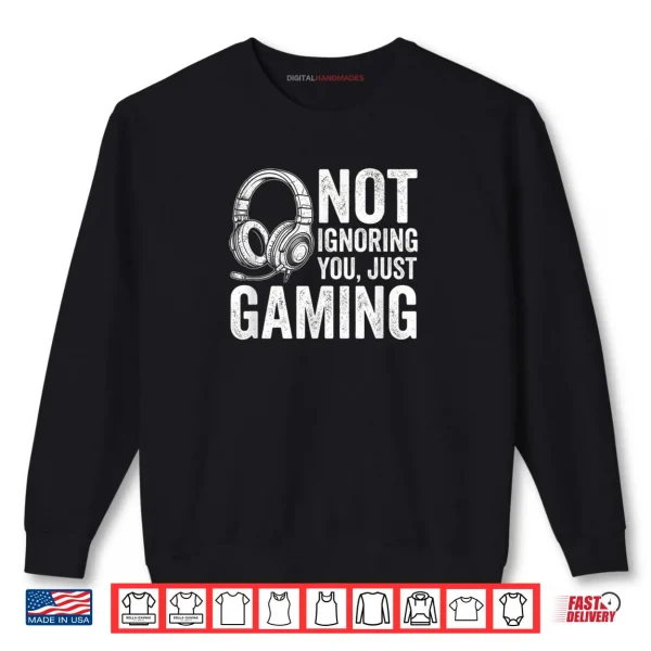 Sweatshirt Not Ignoring You Gaming Headset Graphic Video Games Gamer Shirt