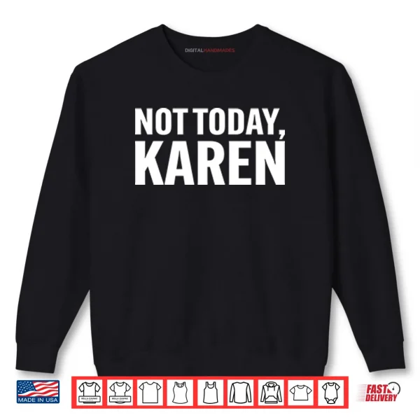 Sweatshirt Not Today Karen Shirt