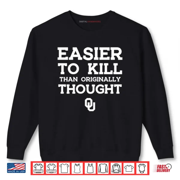 Sweatshirt Oklahoma Sooners Easier To Kill Than Originally Thought Shirt