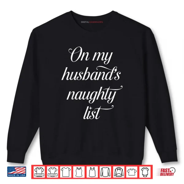 On My Husband's Naughty List Husband Wife Couple Xmas Shirt 1 Sweatshirt On My Husbands Naughty List Husband Wife Couple Xmas Shirt