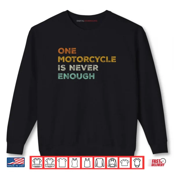 One Motorcycle is Never Enough Biker Rider Shirt 1 Sweatshirt One Motorcycle is Never Enough Biker Rider Shirt
