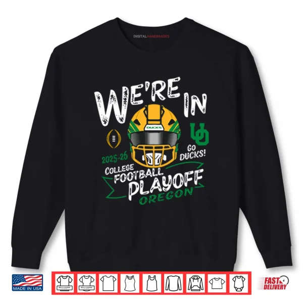 Oregon Ducks We’re In College Football Playoff 2025 2026 Shirt 1 Sweatshirt Oregon Ducks Were In College Football Playoff 2025 2026 Shirt