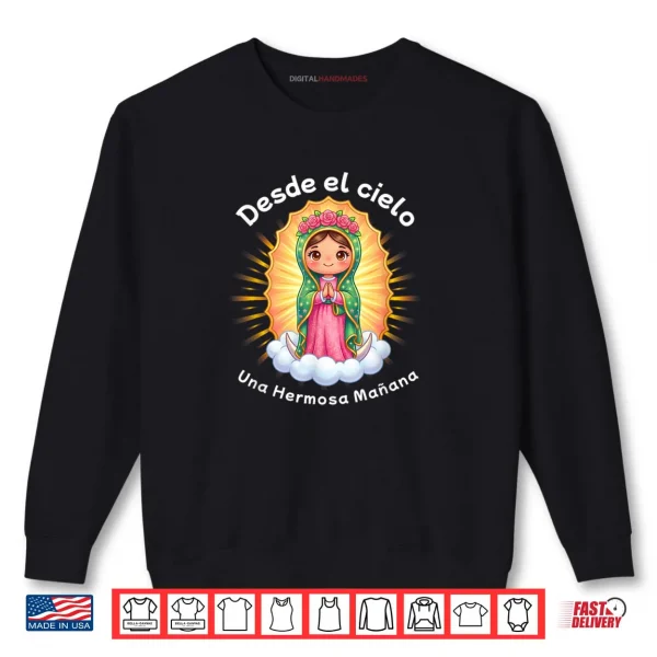 Our Lady of Guadalupe Desde el Cielo UNA Hermosa Mañana Shirt 1 Sweatshirt Our Lady of Guadalupe Desde el Cielo UNA Hermosa Manana Shirt