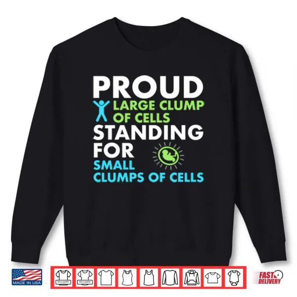 Sweatshirt Proud Large Clump Of Cells Standing For Small Clumps Of Cells Shirt
