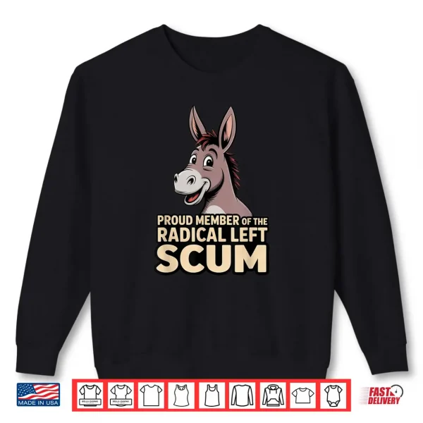 Sweatshirt Proud Member of The Radical Left Scum Shirt