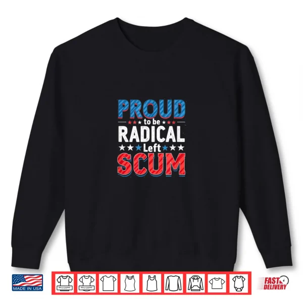 Sweatshirt Proud to Be Radical Left Scum Rebel Democrat Political Shirt