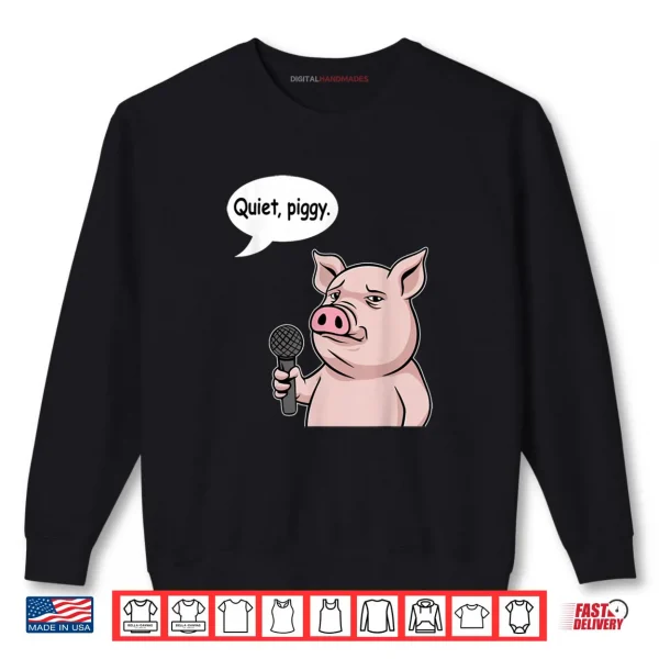Sweatshirt Quiet Piggy Meme Shirt