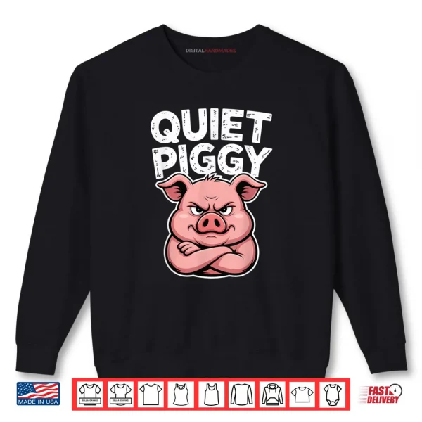Sweatshirt Quiet Piggy Pig Joke Shirt