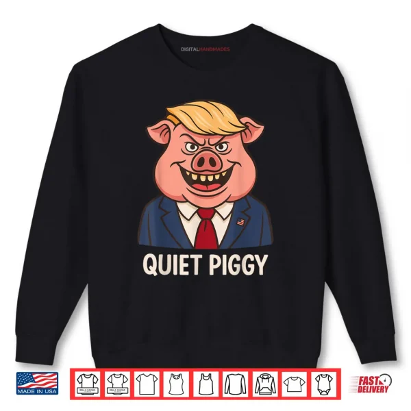 Sweatshirt Quiet Quiet Piggy Sarcastic Political Pig Cartoon Shirt